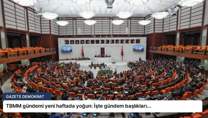 TBMM gündemi yeni haftada yoğun: İşte gündem başlıkları…