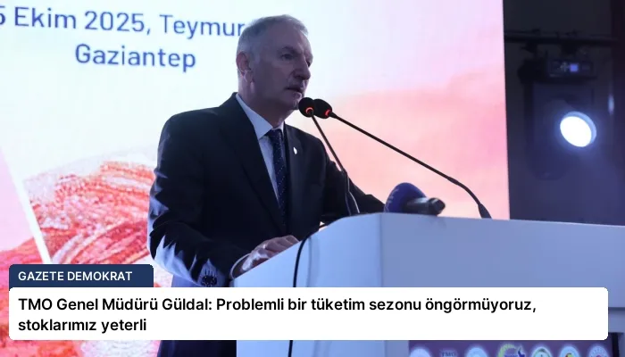 TMO Genel Müdürü Güldal: Problemli bir tüketim sezonu öngörmüyoruz, stoklarımız yeterli