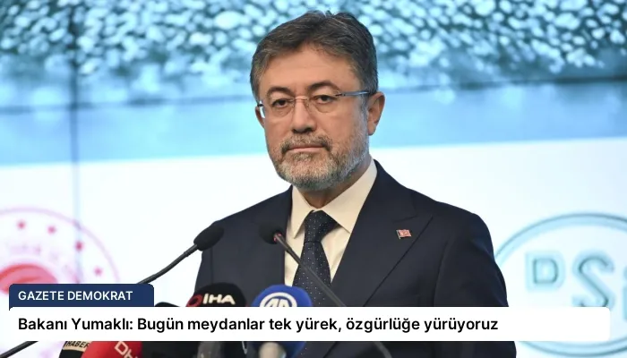 Bakanı Yumaklı: Bugün meydanlar tek yürek, özgürlüğe yürüyoruz