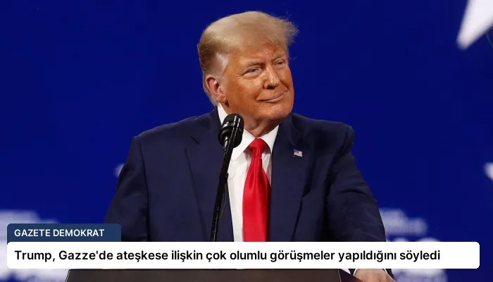 Trump, Gazze’de ateşkese ilişkin çok olumlu görüşmeler yapıldığını söyledi