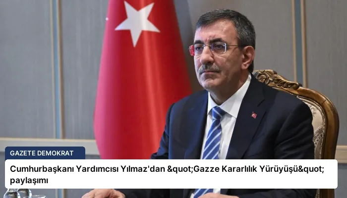 Cumhurbaşkanı Yardımcısı Yılmaz’dan "Gazze Kararlılık Yürüyüşü" paylaşımı