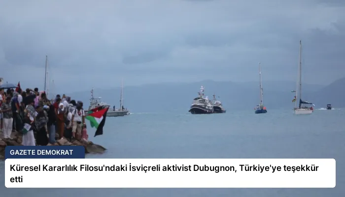 Küresel Kararlılık Filosu’ndaki İsviçreli aktivist Dubugnon, Türkiye’ye teşekkür etti