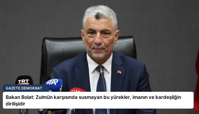 Bakan Bolat: Zulmün karşısında susmayan bu yürekler, imanın ve kardeşliğin dirilişidir