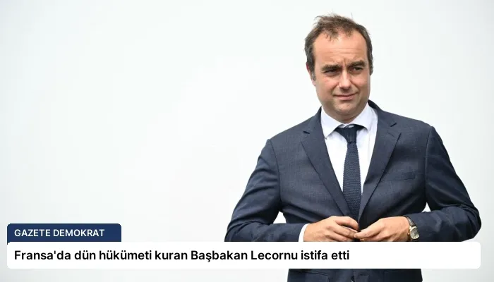 Fransa’da dün hükümeti kuran Başbakan Lecornu istifa etti