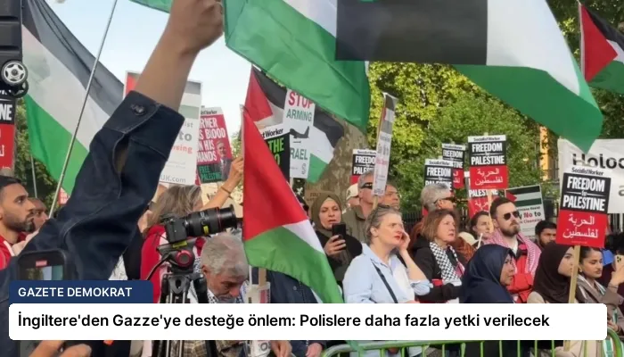 İngiltere’den Gazze’ye desteğe önlem: Polislere daha fazla yetki verilecek