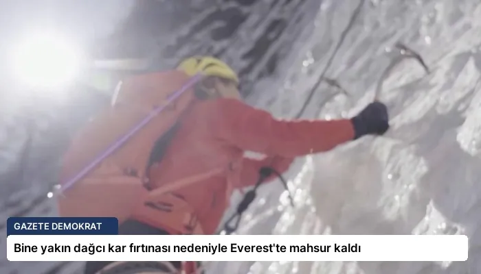 Bine yakın dağcı kar fırtınası nedeniyle Everest’te mahsur kaldı