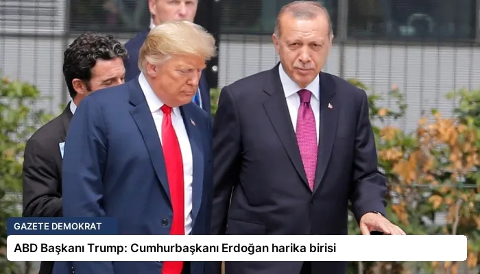 ABD Başkanı Trump: Cumhurbaşkanı Erdoğan harika birisi