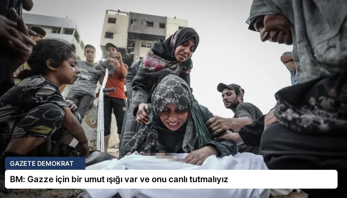 BM: Gazze için bir umut ışığı var ve onu canlı tutmalıyız
