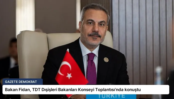 Bakan Fidan, TDT Dışişleri Bakanları Konseyi Toplantısı’nda konuştu