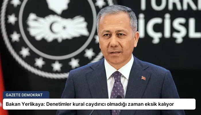 Bakan Yerlikaya: Denetimler kural caydırıcı olmadığı zaman eksik kalıyor