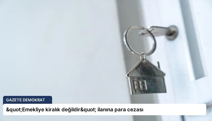 "Emekliye kiralık değildir" ilanına para cezası