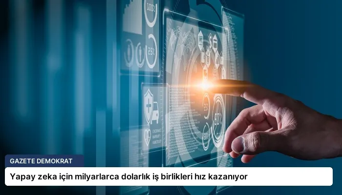 Yapay zeka için milyarlarca dolarlık iş birlikleri hız kazanıyor