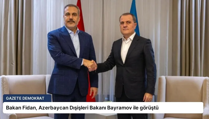 Bakan Fidan, Azerbaycan Dışişleri Bakanı Bayramov ile görüştü