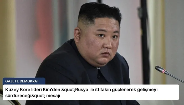 Kuzey Kore lideri Kim’den "Rusya ile ittifakın güçlenerek gelişmeyi sürdüreceği" mesajı