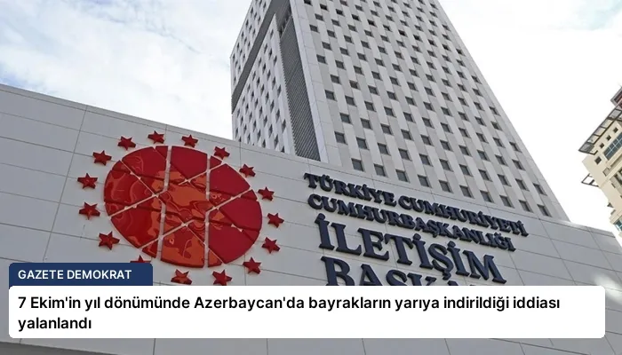 7 Ekim’in yıl dönümünde Azerbaycan’da bayrakların yarıya indirildiği iddiası yalanlandı