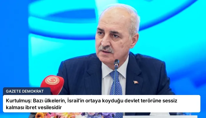 Kurtulmuş: Bazı ülkelerin, İsrail’in ortaya koyduğu devlet terörüne sessiz kalması ibret vesilesidir