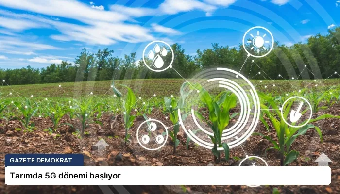 Tarımda 5G dönemi başlıyor