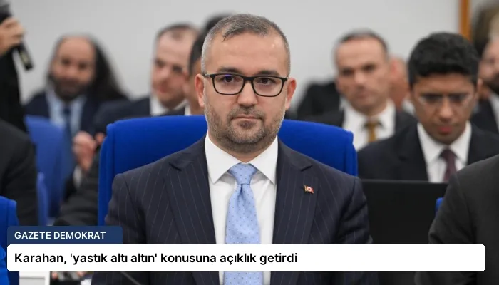 Karahan, ‘yastık altı altın’ konusuna açıklık getirdi