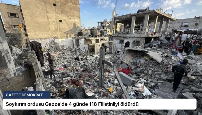 Soykırım ordusu Gazze’de 4 günde 118 Filistinliyi öldürdü