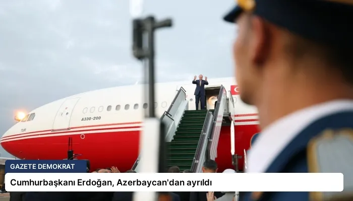 Cumhurbaşkanı Erdoğan, Azerbaycan’dan ayrıldı