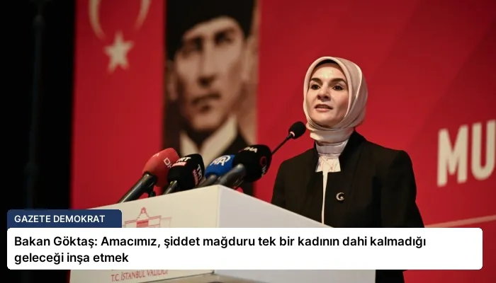 Bakan Göktaş: Amacımız, şiddet mağduru tek bir kadının dahi kalmadığı geleceği inşa etmek