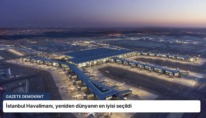 İstanbul Havalimanı, yeniden dünyanın en iyisi seçildi