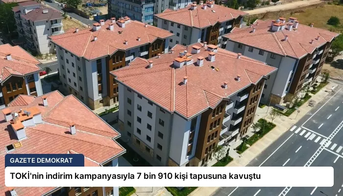 TOKİ’nin indirim kampanyasıyla 7 bin 910 kişi tapusuna kavuştu
