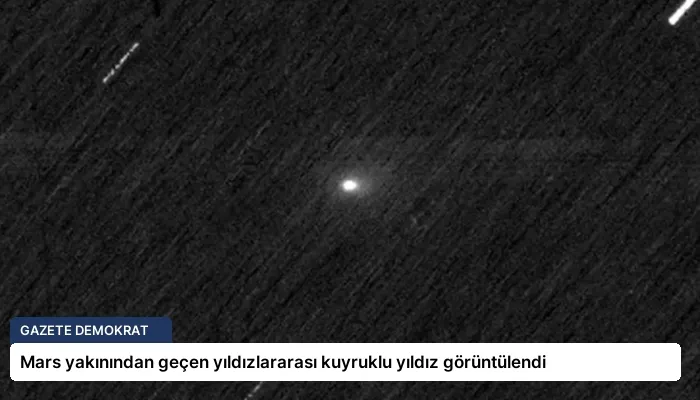 Mars yakınından geçen yıldızlararası kuyruklu yıldız görüntülendi
