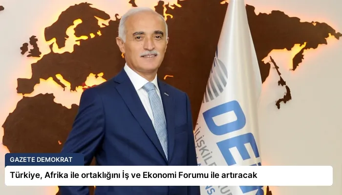 Türkiye, Afrika ile ortaklığını İş ve Ekonomi Forumu ile artıracak