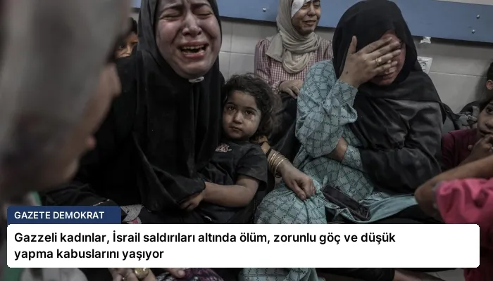 Gazzeli kadınlar, İsrail saldırıları altında ölüm, zorunlu göç ve düşük yapma kabuslarını yaşıyor