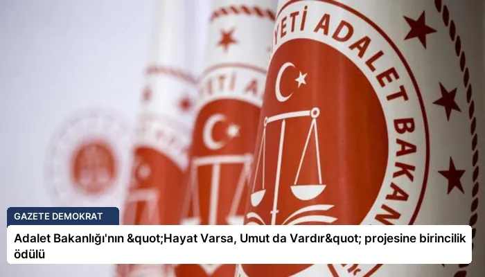 Adalet Bakanlığı’nın "Hayat Varsa, Umut da Vardır" projesine birincilik ödülü