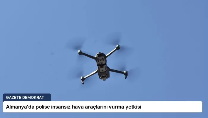 Almanya’da polise insansız hava araçlarını vurma yetkisi