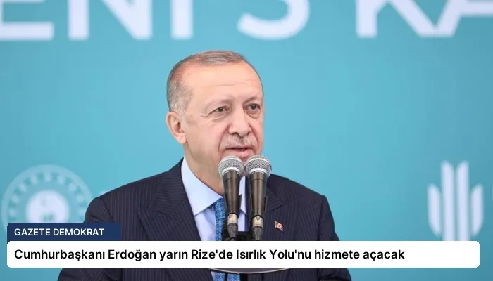 Cumhurbaşkanı Erdoğan yarın Rize’de Isırlık Yolu’nu hizmete açacak