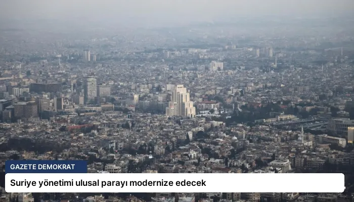 Suriye yönetimi ulusal parayı modernize edecek