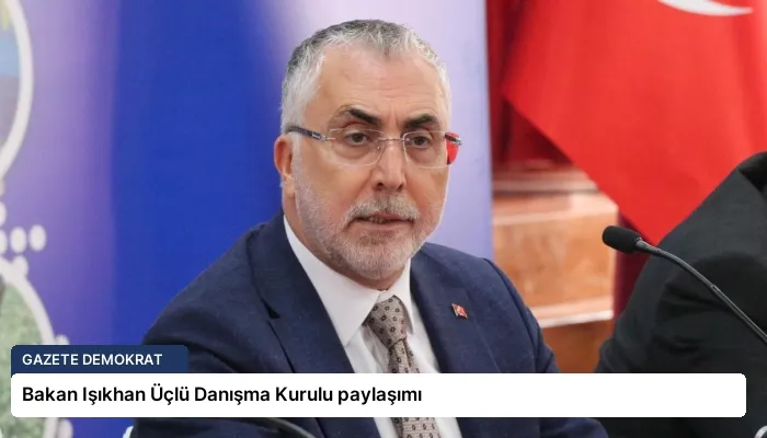 Bakan Işıkhan Üçlü Danışma Kurulu paylaşımı
