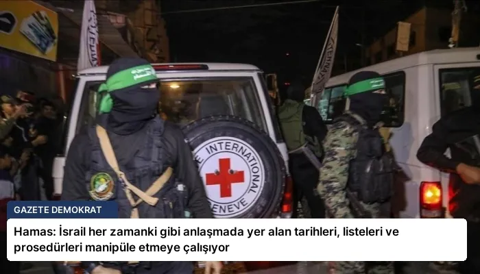 Hamas: İsrail her zamanki gibi anlaşmada yer alan tarihleri, listeleri ve prosedürleri manipüle etmeye çalışıyor