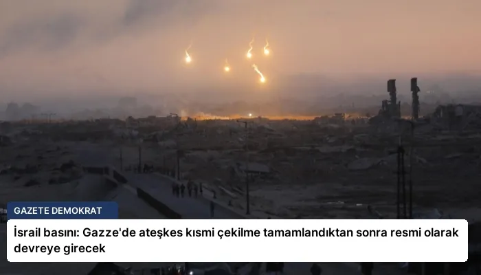 İsrail basını: Gazze’de ateşkes kısmi çekilme tamamlandıktan sonra resmi olarak devreye girecek