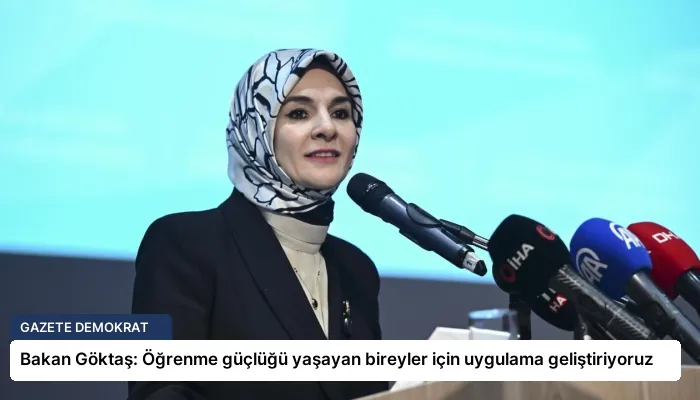 Bakan Göktaş: Öğrenme güçlüğü yaşayan bireyler için uygulama geliştiriyoruz
