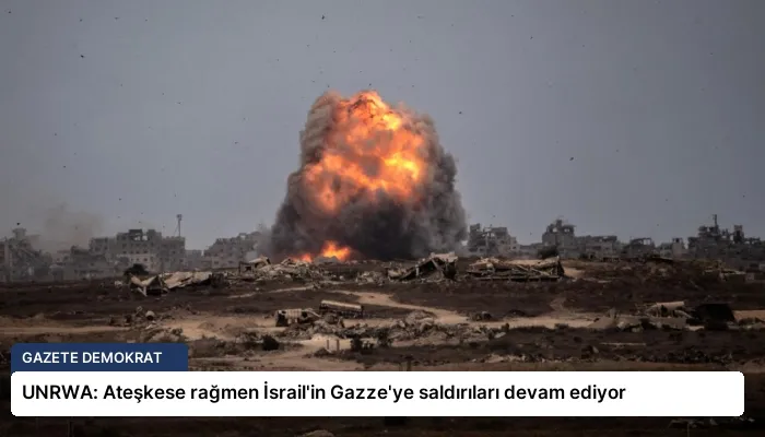 UNRWA: Ateşkese rağmen İsrail’in Gazze’ye saldırıları devam ediyor