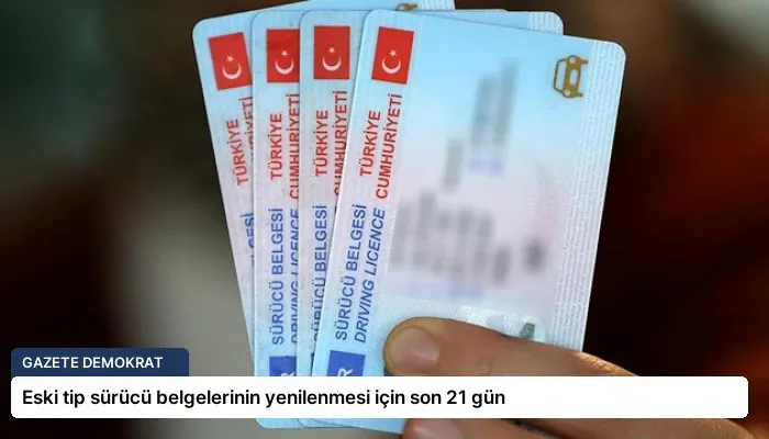 Eski tip sürücü belgelerinin yenilenmesi için son 21 gün