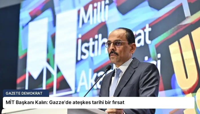 MİT Başkanı Kalın: Gazze’de ateşkes tarihi bir fırsat