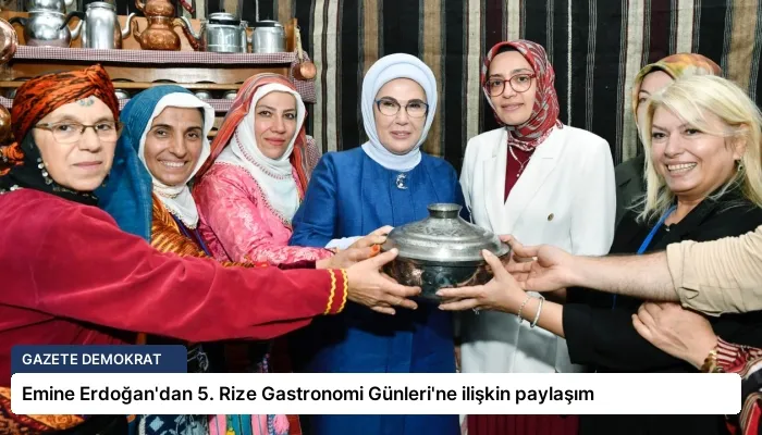Emine Erdoğan’dan 5. Rize Gastronomi Günleri’ne ilişkin paylaşım