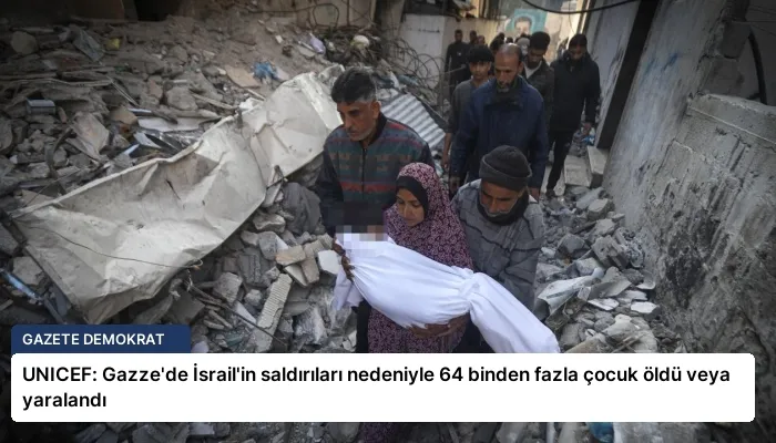 UNICEF: Gazze’de İsrail’in saldırıları nedeniyle 64 binden fazla çocuk öldü veya yaralandı