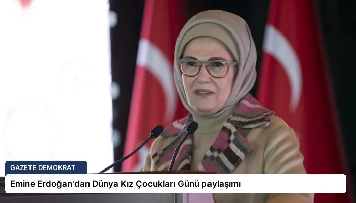 Emine Erdoğan’dan Dünya Kız Çocukları Günü paylaşımı