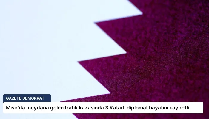 Mısır’da meydana gelen trafik kazasında 3 Katarlı diplomat hayatını kaybetti