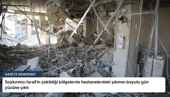 Soykırımcı İsrail’in çekildiği bölgelerde hastanelerdeki yıkımın boyutu gün yüzüne çıktı