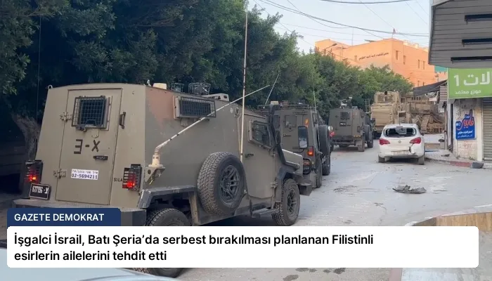 İşgalci İsrail, Batı Şeria’da serbest bırakılması planlanan Filistinli esirlerin ailelerini tehdit etti