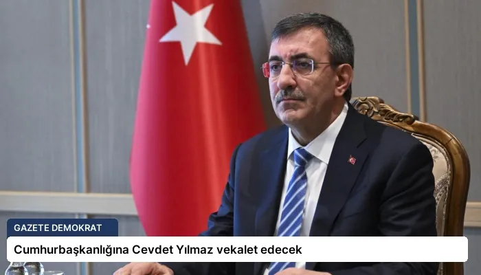 Cumhurbaşkanlığına Cevdet Yılmaz vekalet edecek