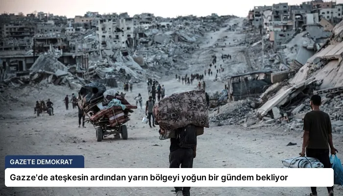 Gazze’de ateşkesin ardından yarın bölgeyi yoğun bir gündem bekliyor