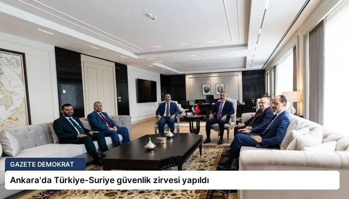Ankara’da Türkiye-Suriye güvenlik zirvesi yapıldı